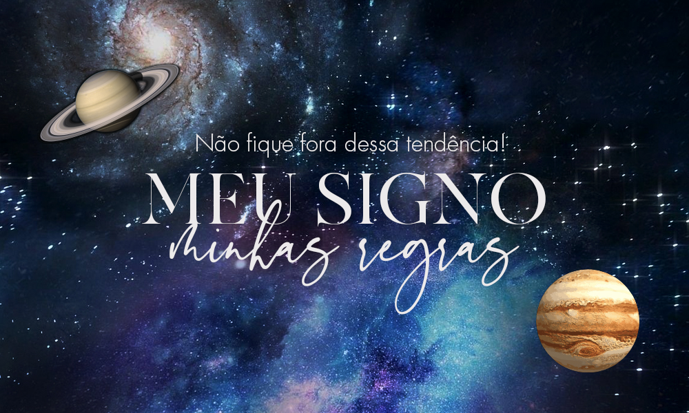 Meu signo, minhas regras! Não fique por fora dessa trend!